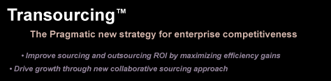 Transourcing: A Pragmatic New Strategy for Enterprise Competitiveness >Enable agility through innovative partner collaboration >Tap new customers in mature and emerging markets