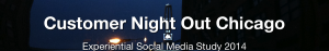 Customer Night Out Chicago: Experiential Social Media Study 2014
